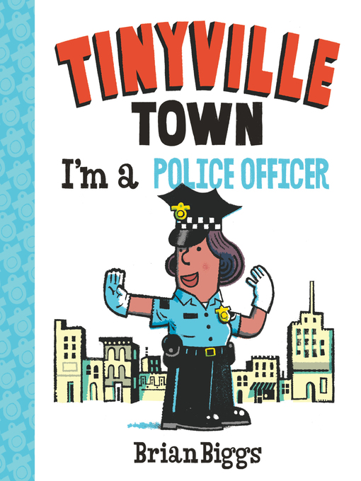 Title details for I'm a Police Officer (A Tinyville Town Book) by Brian Biggs - Available